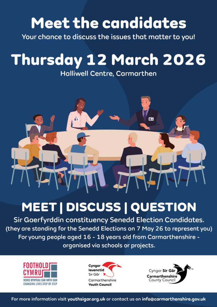 Meet the candidates poster. Showing an image of young people sitting around a table with two candidates. 
Information on the poster: 
Meet the candidates, 12th March 2026 at the Halliwell Centre, Carmarthen. Meet, Discuss, Question.
On the bottom there are three logos of the organisations that have organised it Carmarthenshire Youth Council, Carmarthenshire County Council and Foothold Cymru